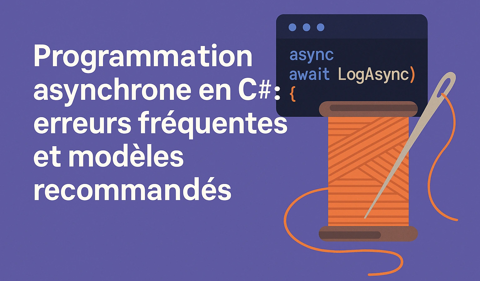 🧵 Programmation asynchrone en C# : erreurs fréquentes et modèles recommandés